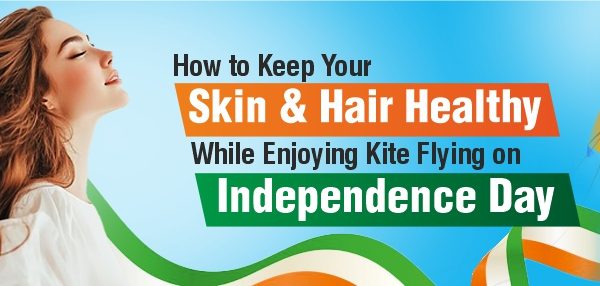 Independence-Day-Kite-Flying-Skin-And-Hair-Care-Tips